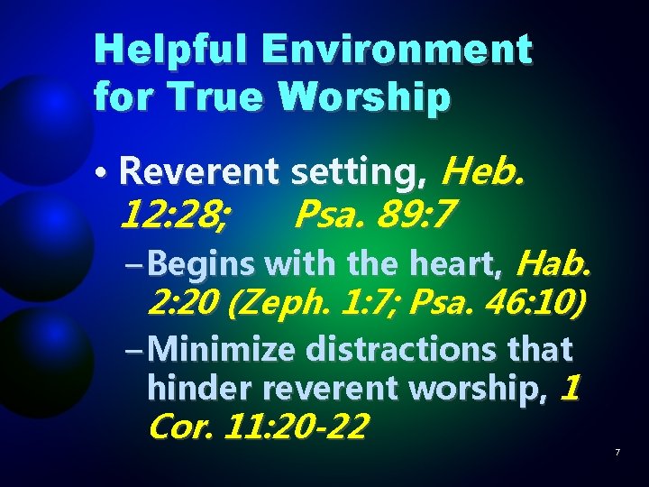 Helpful Environment for True Worship • Reverent setting, Heb. 12: 28; Psa. 89: 7