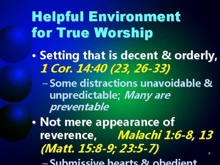 Helpful Environment for True Worship • Setting that is decent & orderly, 1 Cor.