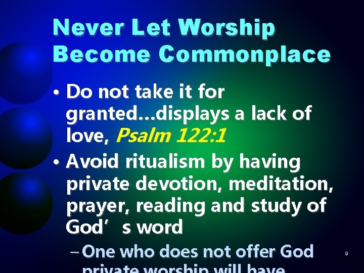 Never Let Worship Become Commonplace • Do not take it for granted…displays a lack