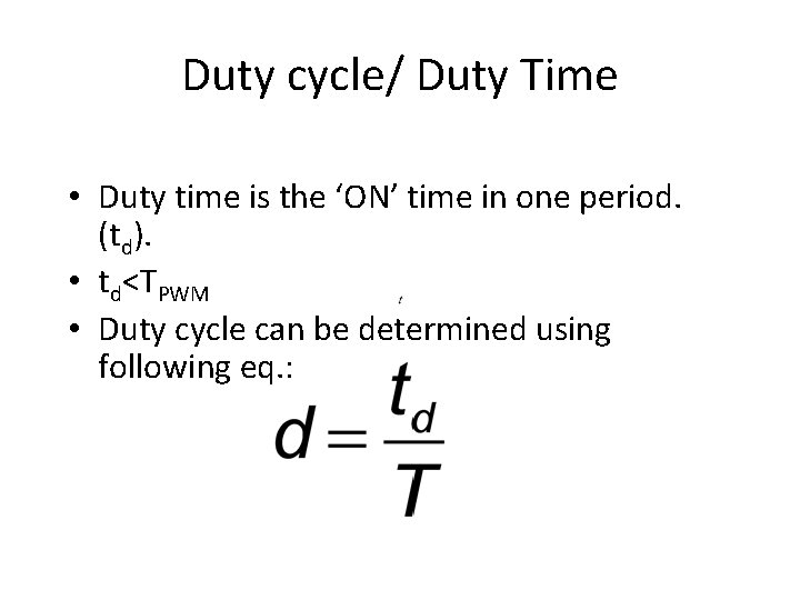 Duty cycle/ Duty Time • Duty time is the ‘ON’ time in one period.
