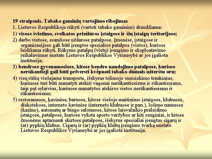 19 straipsnis. Tabako gaminių vartojimo ribojimas 1. Lietuvos Respublikoje rūkyti (vartoti tabako gaminius) draudžiama: