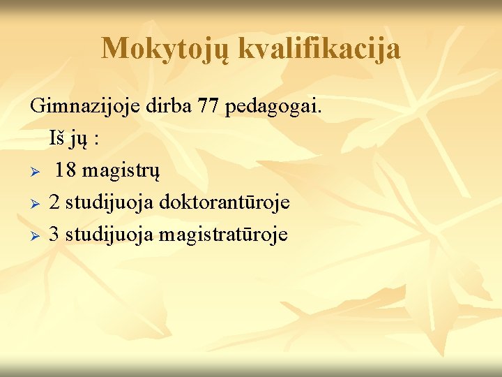 Mokytojų kvalifikacija Gimnazijoje dirba 77 pedagogai. Iš jų : Ø 18 magistrų Ø 2