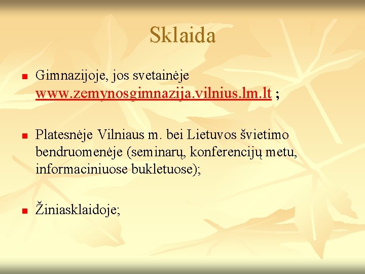 Sklaida n Gimnazijoje, jos svetainėje www. zemynosgimnazija. vilnius. lm. lt ; n n Platesnėje