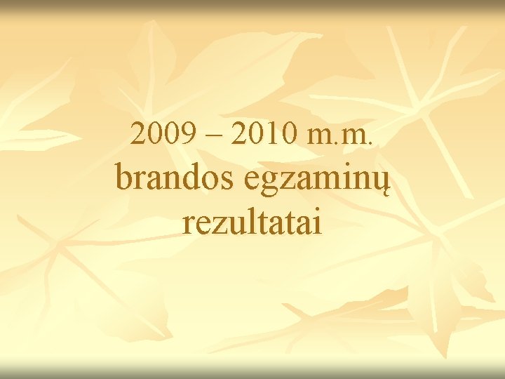 2009 – 2010 m. m. brandos egzaminų rezultatai 