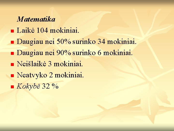 n n n Matematika Laikė 104 mokiniai. Daugiau nei 50% surinko 34 mokiniai. Daugiau