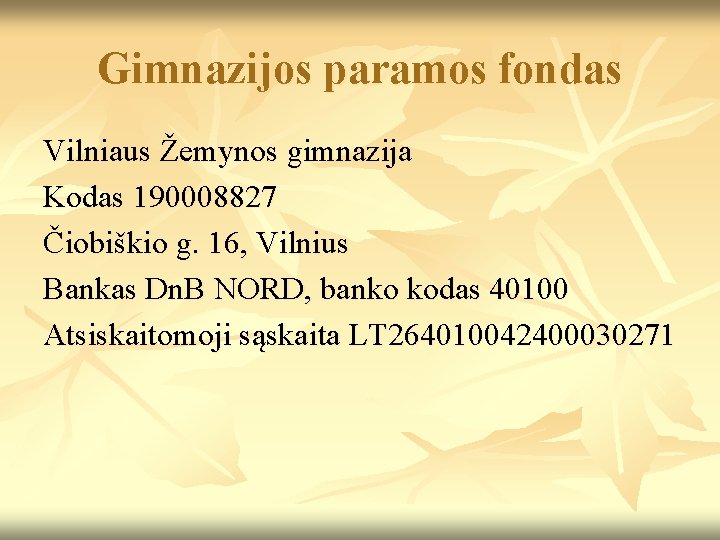 Gimnazijos paramos fondas Vilniaus Žemynos gimnazija Kodas 190008827 Čiobiškio g. 16, Vilnius Bankas Dn.