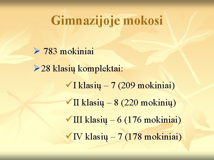 Gimnazijoje mokosi Ø 783 mokiniai Ø 28 klasių komplektai: üI klasių – 7 (209