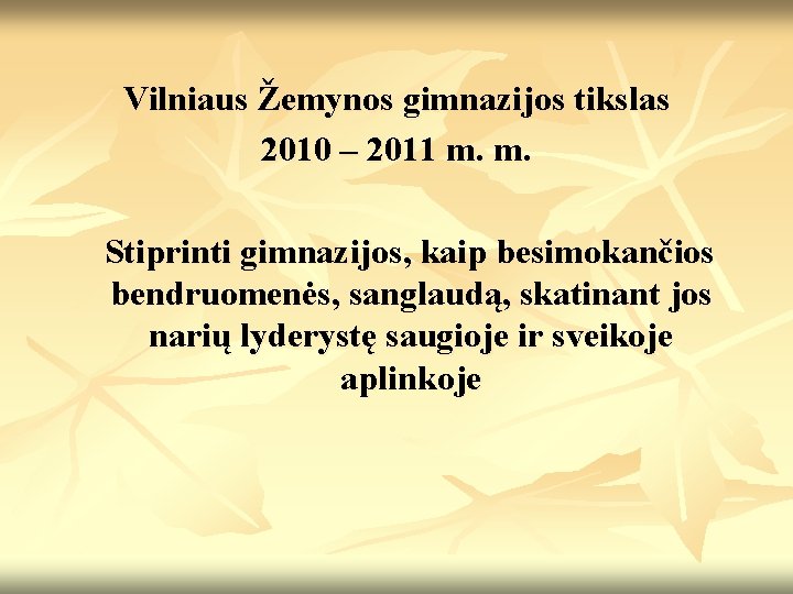 Vilniaus Žemynos gimnazijos tikslas 2010 – 2011 m. m. Stiprinti gimnazijos, kaip besimokančios bendruomenės,