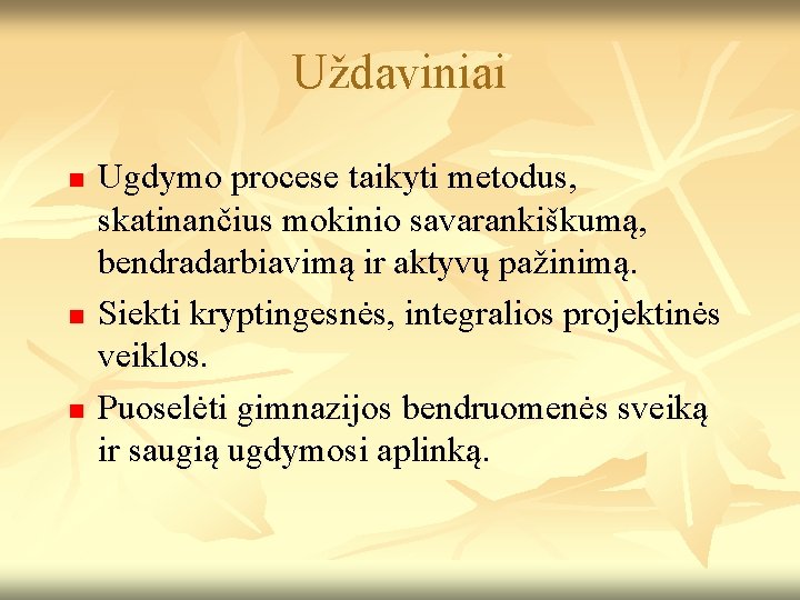 Uždaviniai n n n Ugdymo procese taikyti metodus, skatinančius mokinio savarankiškumą, bendradarbiavimą ir aktyvų