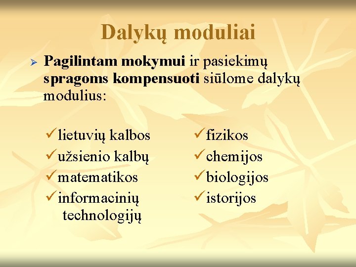 Dalykų moduliai Ø Pagilintam mokymui ir pasiekimų spragoms kompensuoti siūlome dalykų modulius: ülietuvių kalbos