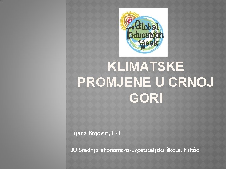 KLIMATSKE PROMJENE U CRNOJ GORI Tijana Bojović, II-3 JU Srednja ekonomsko-ugostiteljska škola, Nikšić 