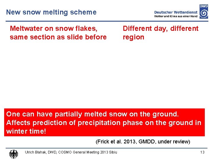 New snow melting scheme Meltwater on snow flakes, same section as slide before Different