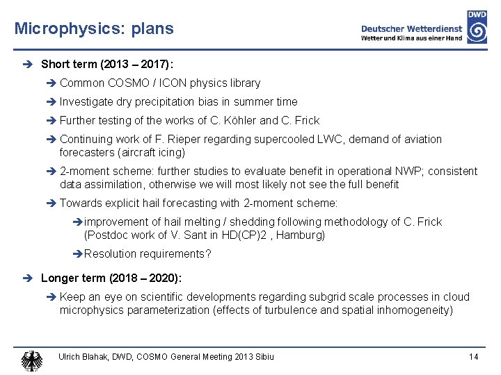 Microphysics: plans Short term (2013 – 2017): Common COSMO / ICON physics library Investigate
