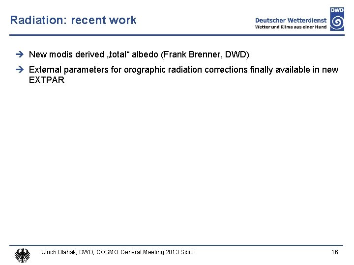 Radiation: recent work New modis derived „total“ albedo (Frank Brenner, DWD) External parameters for