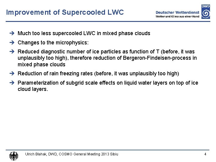 Improvement of Supercooled LWC Much too less supercooled LWC in mixed phase clouds Changes