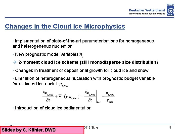 Changes in the Cloud Ice Microphysics • Implementation of state-of-the-art parameterisations for homogeneous and