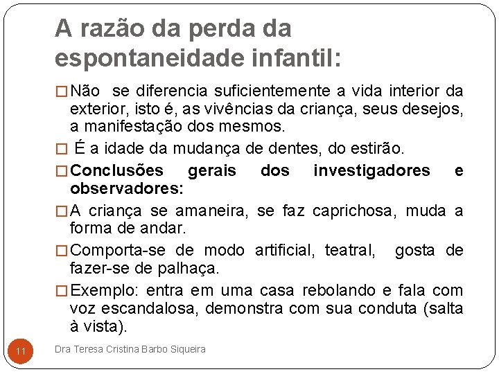 A razão da perda da espontaneidade infantil: � Não se diferencia suficientemente a vida