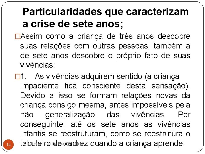 Particularidades que caracterizam a crise de sete anos; �Assim como a criança de três