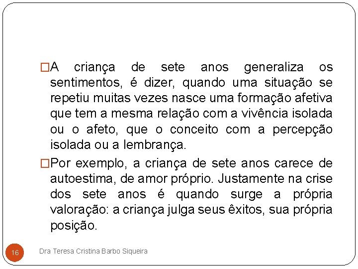 �A criança de sete anos generaliza os sentimentos, é dizer, quando uma situação se