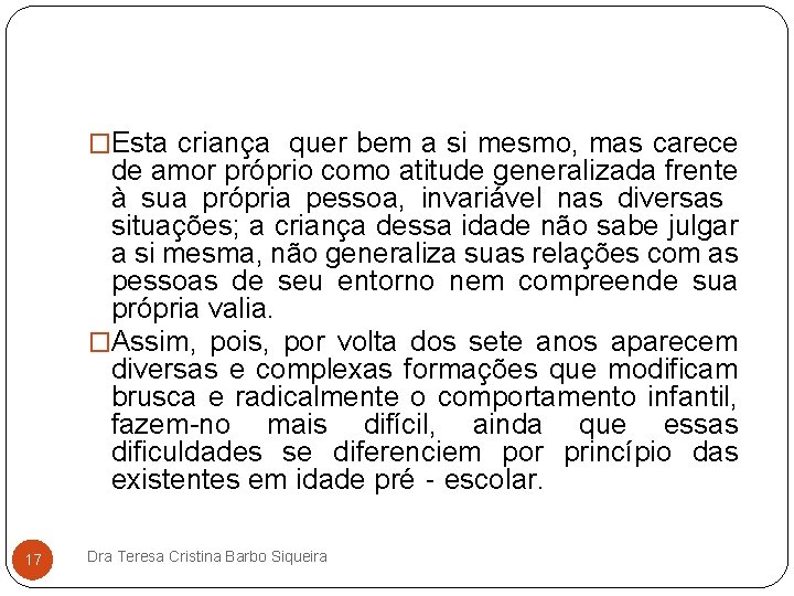 �Esta criança quer bem a si mesmo, mas carece de amor próprio como atitude