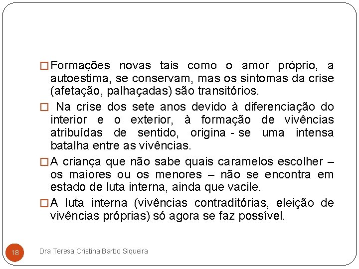 � Formações novas tais como o amor próprio, a autoestima, se conservam, mas os