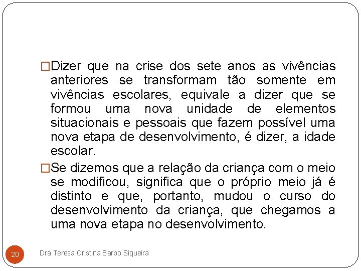 �Dizer que na crise dos sete anos as vivências anteriores se transformam tão somente