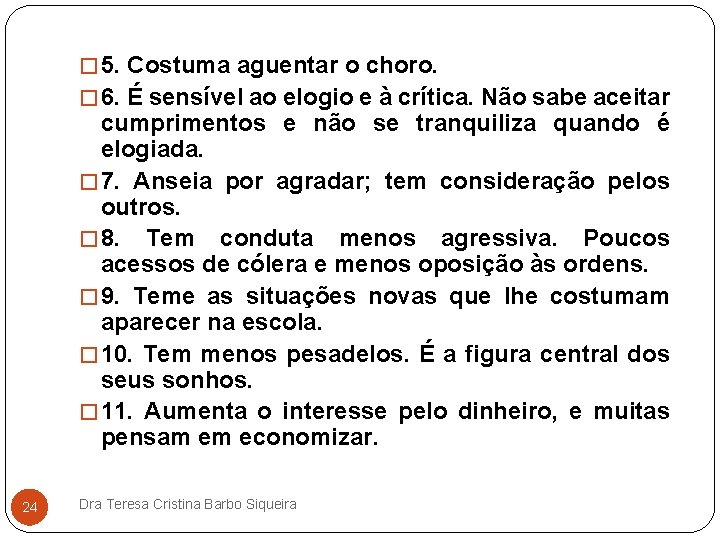 � 5. Costuma aguentar o choro. � 6. É sensível ao elogio e à