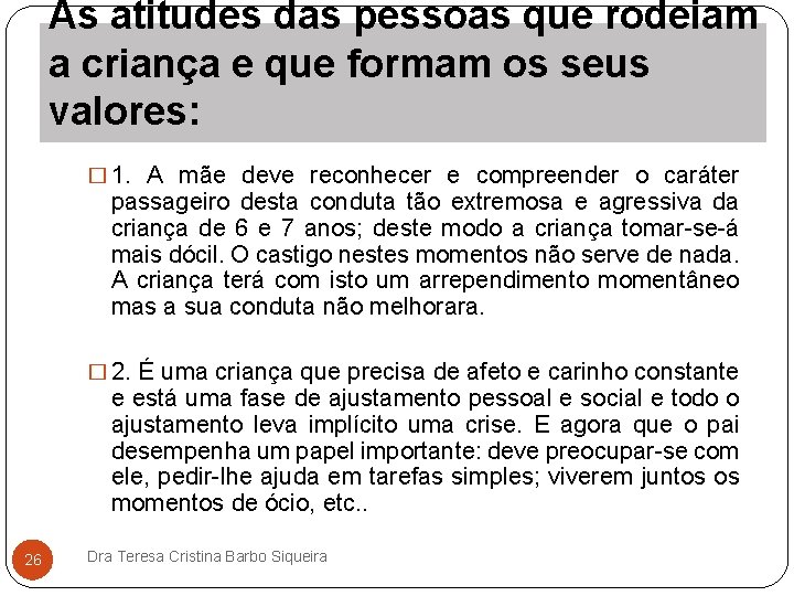 As atitudes das pessoas que rodeiam a criança e que formam os seus valores: