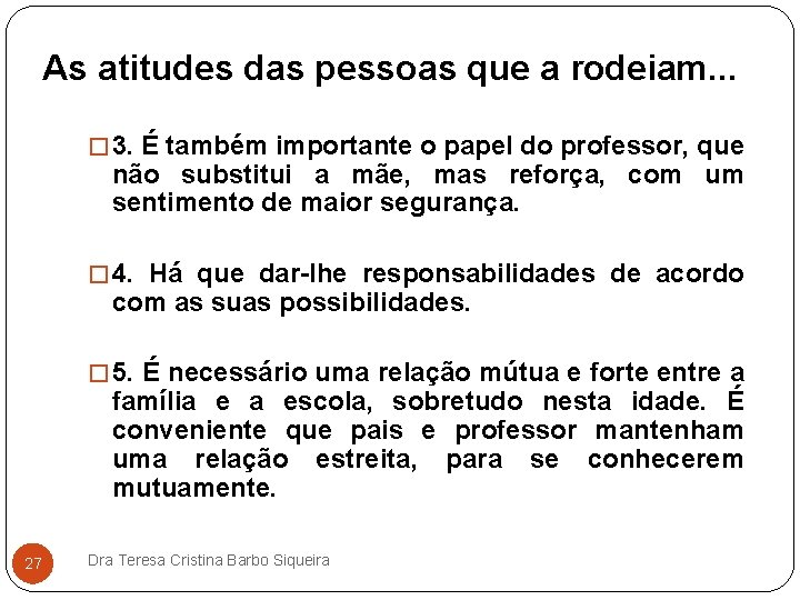 As atitudes das pessoas que a rodeiam. . . � 3. É também importante