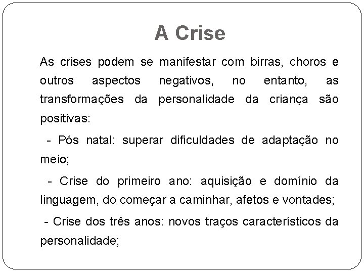 A Crise As crises podem se manifestar com birras, choros e outros aspectos negativos,