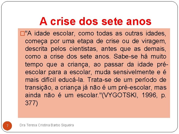 A crise dos sete anos �"A idade escolar, como todas as outras idades, começa