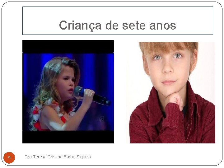 Criança de sete anos 9 Dra Teresa Cristina Barbo Siqueira 