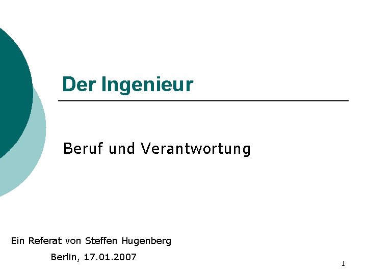 Der Ingenieur Beruf und Verantwortung Ein Referat von Steffen Hugenberg Berlin, 17. 01. 2007