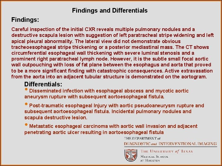 Findings and Differentials Findings: Careful inspection of the initial CXR reveals multiple pulmonary nodules