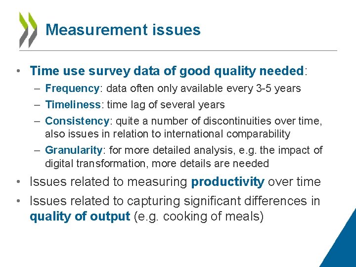 Measurement issues • Time use survey data of good quality needed: – Frequency: data