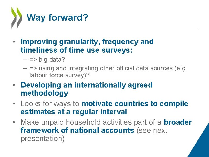 Way forward? • Improving granularity, frequency and timeliness of time use surveys: – =>