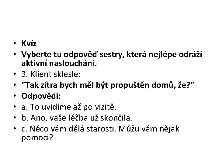  • Kvíz • Vyberte tu odpověď sestry, která nejlépe odráží aktivní naslouchání. •