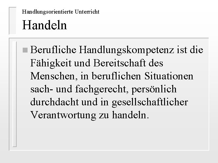 Handlungsorientierte Unterricht Handeln n Berufliche Handlungskompetenz ist die Fähigkeit und Bereitschaft des Menschen, in