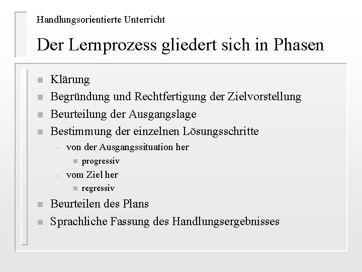 Handlungsorientierte Unterricht Der Lernprozess gliedert sich in Phasen n n Klärung Begründung und Rechtfertigung