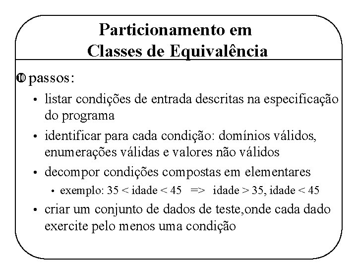 Particionamento em Classes de Equivalência passos: listar condições de entrada descritas na especificação do