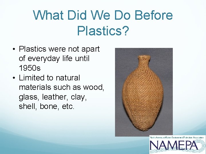 What Did We Do Before Plastics? • Plastics were not apart of everyday life