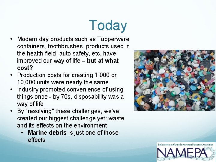 Today • Modern day products such as Tupperware containers, toothbrushes, products used in the