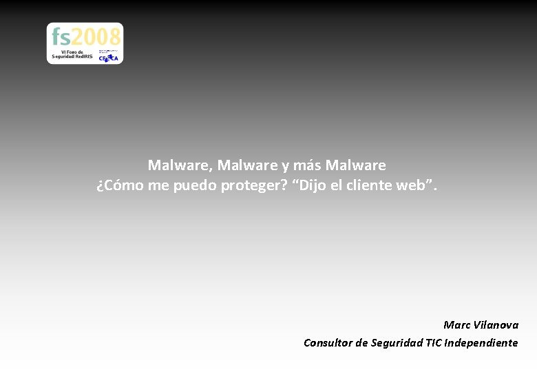 Malware, Malware y más Malware ¿Cómo me puedo proteger? “Dijo el cliente web”. Marc