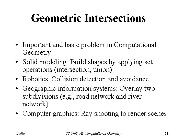 Geometric Intersections • Important and basic problem in Computational Geometry • Solid modeling: Build