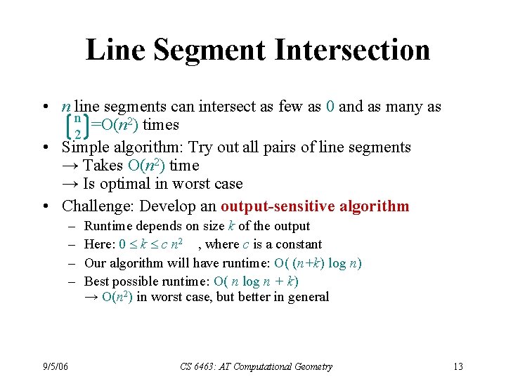 Line Segment Intersection • n line segments can intersect as few as 0 and