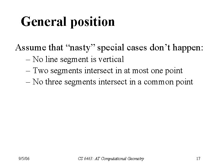 General position Assume that “nasty” special cases don’t happen: – No line segment is