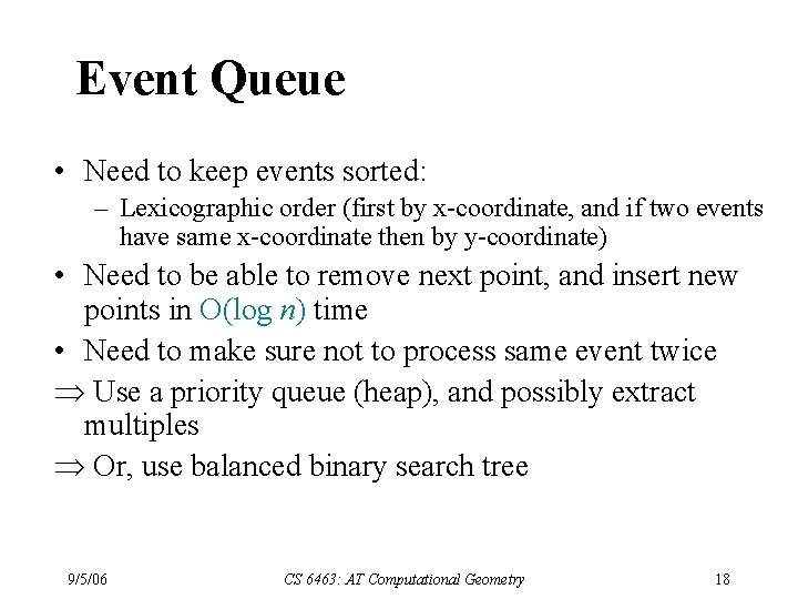 Event Queue • Need to keep events sorted: – Lexicographic order (first by x-coordinate,