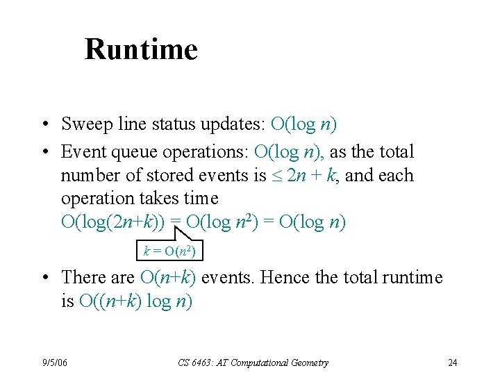 Runtime • Sweep line status updates: O(log n) • Event queue operations: O(log n),