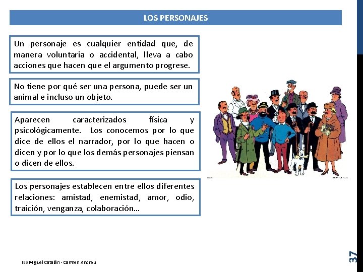 LOS PERSONAJES Un personaje es cualquier entidad que, de manera voluntaria o accidental, lleva