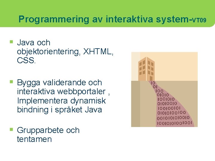 Programmering av interaktiva system-VT 09 § Java och objektorientering, XHTML, CSS. § Bygga validerande